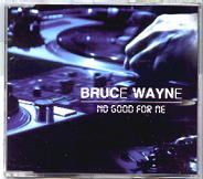 Bruce Wayne - No Good For Me