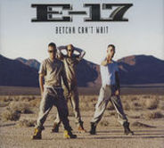 E17 - Betcha Can't Wait CD1