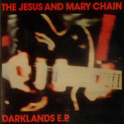 Jesus & Mary Chain - Darklands EP