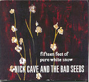 Nick Cave - Fifteen Feet Of Pure White Snow
