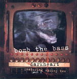 Bomb The Bass - Darkheart CD1