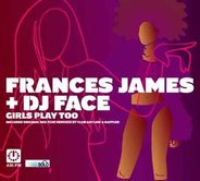 Frances James & DJ Face - Girls Play Too